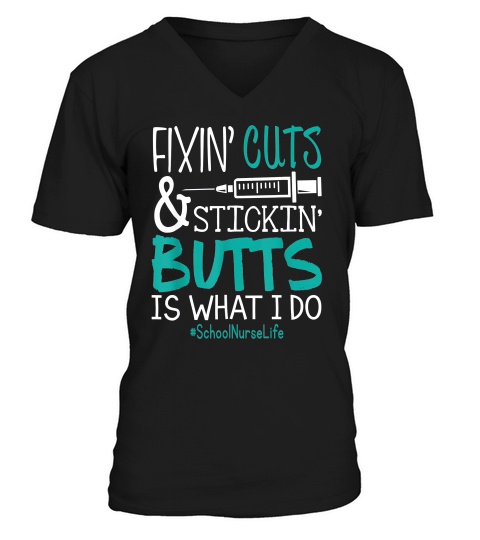 School Nurse Fixin Cuts Stickin Butts Is What I Do Proud Nursing Gift V-Neck T-shirt
