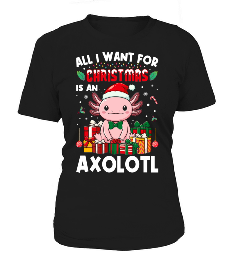 all i want for christmas is an axlotl Women's T-Shirt