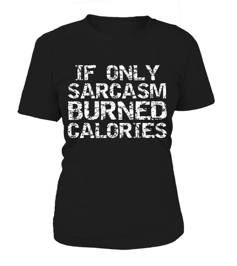 If Only Sarcasm Burned Calories For Men Funny Workout T-shirt Women's T-Shirt
