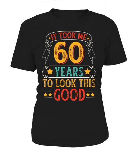 It Took 60 Years Old To Look This Good   60th birthday Women's T-Shirt