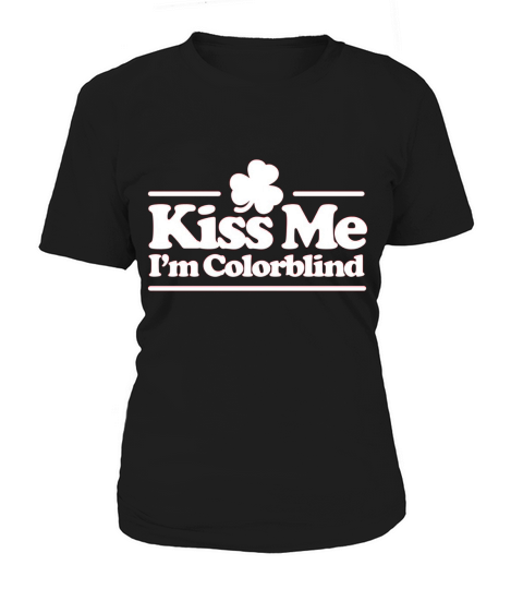 Kiss me I m colorblind   St. Patricksday Irish Women's T-Shirt