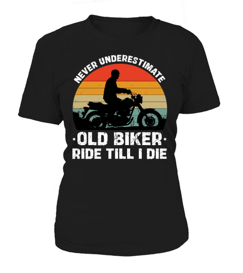 Never Underestimate Old Biker Ride Till I Die Women's T-Shirt