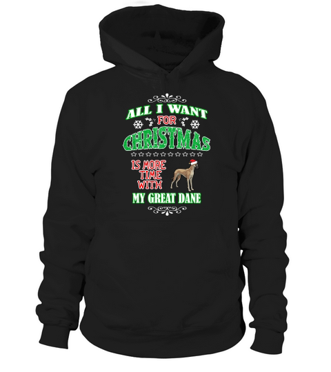 All I Want For Christmas Is More Time With My Great Dane Hoodie Unisex