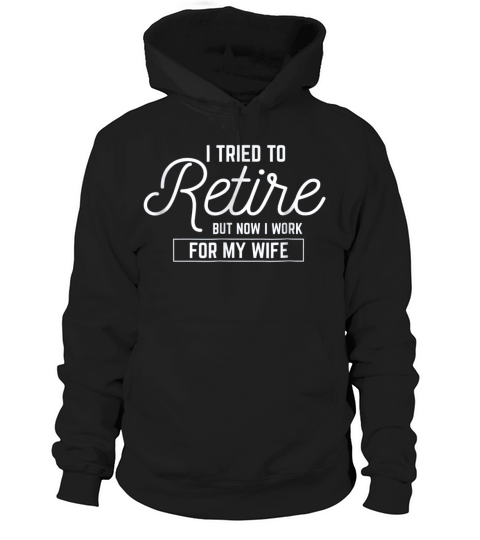 I Tried To Retire But Now I Work For My Wife Basic Hoodie Unisex