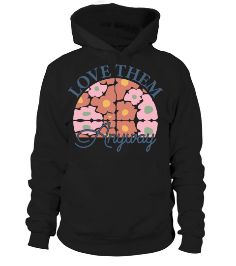 Love Them Anyway Hoodie Unisex