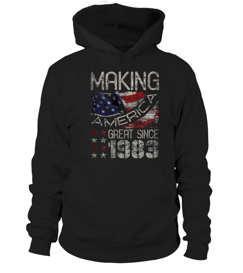 Making America Great Since 1983 36th Birthday Gifts 36 Years T-shirt Hoodie Unisex