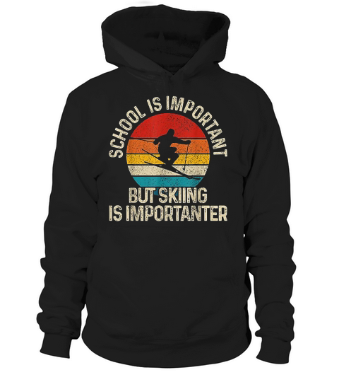 School Is Important But Skiing Is Importanter Ski Funny Gift Hoodie Unisex