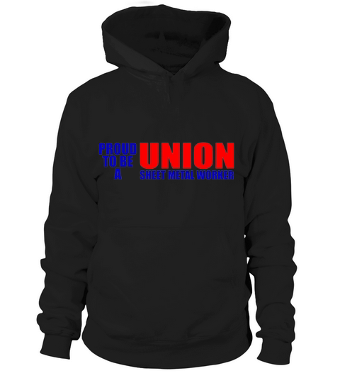 Worker   proud to be a union sweet metal worker Hoodie Unisex