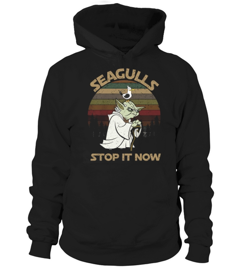 Yoda Seagulls stop it now vintage shirt Hoodie Unisex