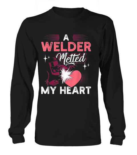 A Welder Melted My Heart Funny Gift For Wife Girlfriend Long sleeved Unisex