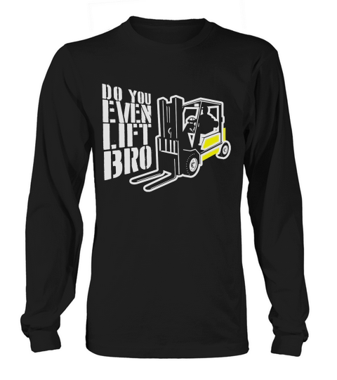 Forklift Operator Do You Even Lift Bro Long sleeved Unisex