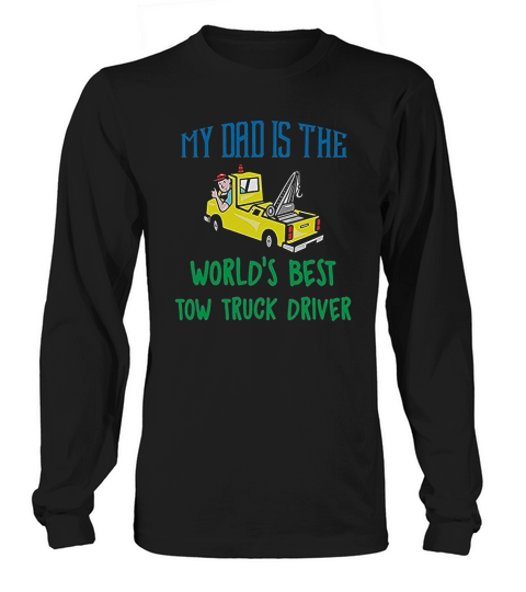 My Dad Is The Worlds Best Tow Truck Driver Long sleeved Unisex