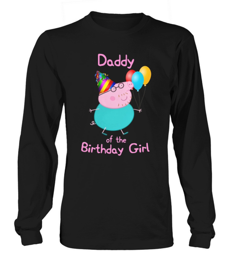 Peppa Pig Daddy Pig  Dad Pig Daddy Of The Birthday Girl Long sleeved Unisex