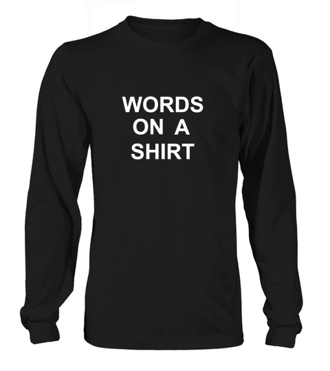 Words On A Shirt Long sleeved Unisex