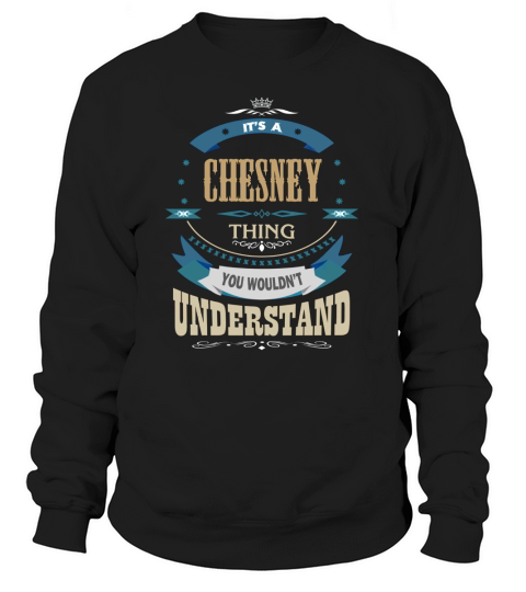 CHESNEY, Its a CHESNEY thing Sweatshirt Unisex