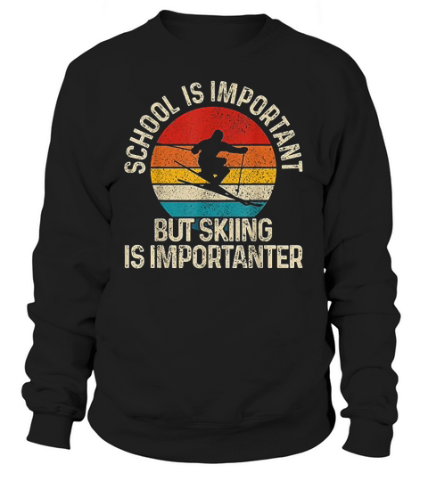 School Is Important But Skiing Is Importanter Ski Funny Gift Sweatshirt Unisex