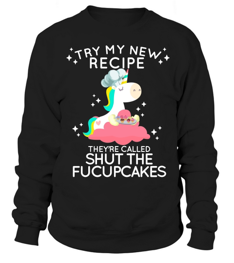 Shut The Fucupcakes Funny New Recipe Unicorn T-shirt Sweatshirt Unisex