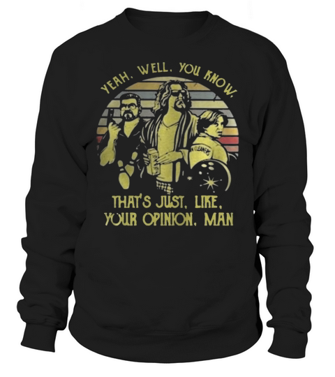 Vintage Yeah Well You Know That Is Just Like Your Opinion Man Sweatshirt Unisex