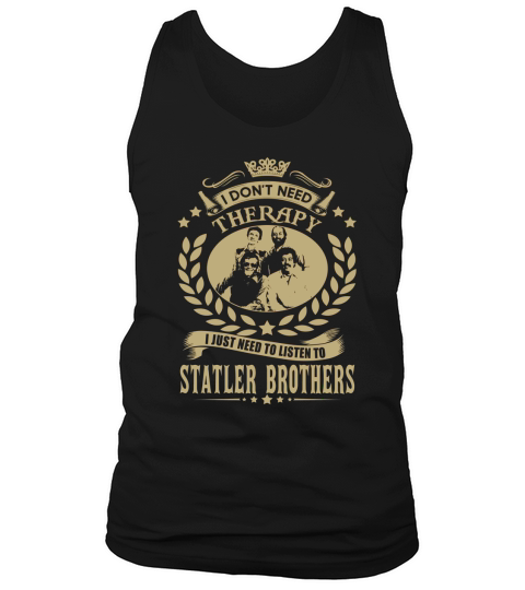 I Dont Need Therapy I Just Need To Listen To Statler Brothers Tank Top Unisex