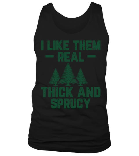 I like them real thick And Sprucy Tank Top Unisex