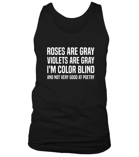 I m Colorblind Funny Poem Bad Poetry Humor Gift Tank Top Unisex
