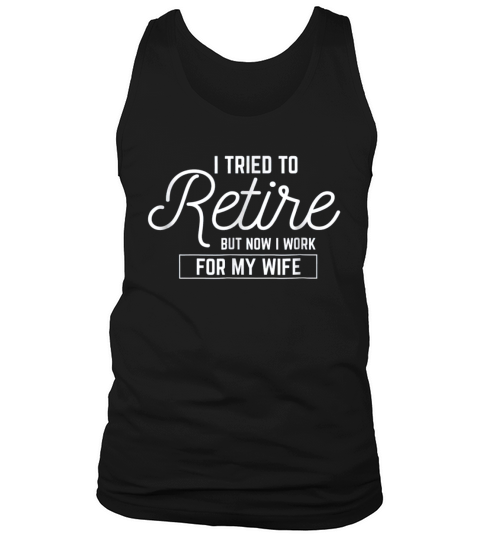 I Tried To Retire But Now I Work For My Wife Basic Tank Top Unisex