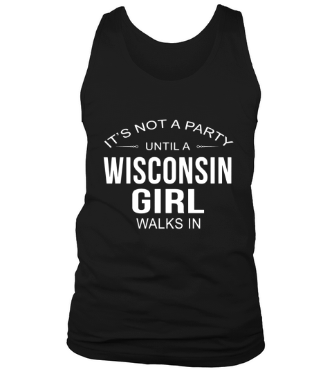 Its Not A Party Until A Wisconsin Girl Walks In T Shirt Tank Top Unisex