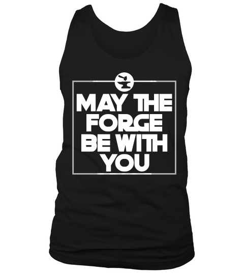 May The Forge Be With You Blacksmith Metal Working Weld T-shirt Tank Top Unisex