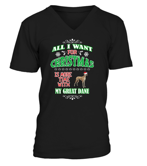 All I Want For Christmas Is More Time With My Great Dane V-Neck T-shirt