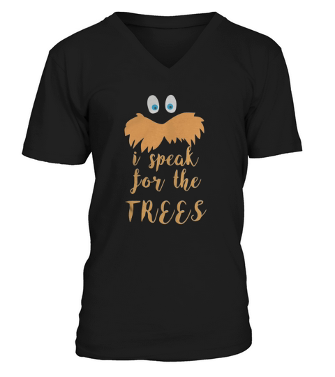 lorax - I speak for the trees T-Shirt V-Neck T-shirt
