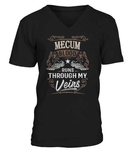 MECUM Blood Runs Through My Veins Legend name gifts T Shirt V-Neck T-shirt