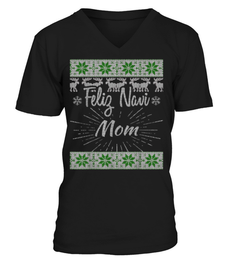 Nice Feliz Navi Mom Ugly Feliz Navidad Christmas Sweater V-Neck T-shirt