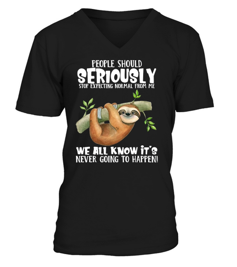 People Should Seriously Stop Expecting Normal Sloth V-Neck T-shirt