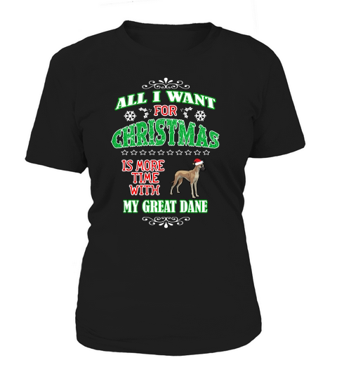 All I Want For Christmas Is More Time With My Great Dane Women's T-Shirt