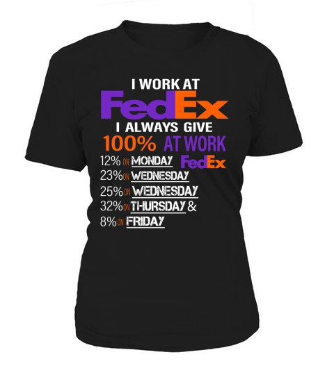 I Work At FedEx I Always Give 100% At Work Women's T-Shirt