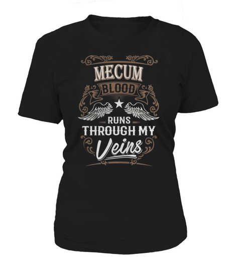 MECUM Blood Runs Through My Veins Legend name gifts T Shirt Women's T-Shirt
