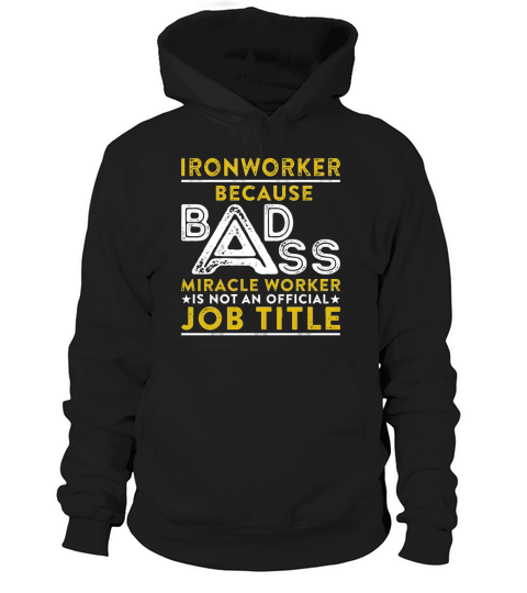 Ironworker Because Badass Miracle Worker Is Not An Official Job Title Hoodie Unisex