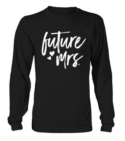 Future Mrs Getting Married Engagement Long sleeved Unisex