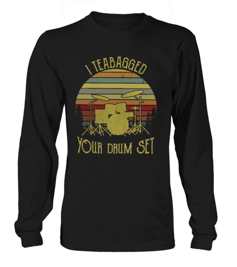 I teabagged your drum set vintage Long sleeved Unisex