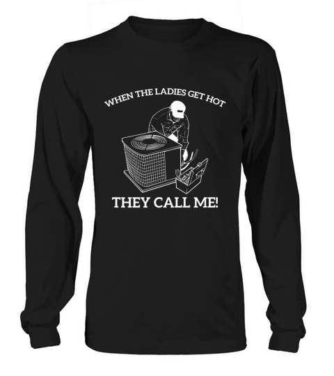 Mens HVAC Funny When The Ladies Get Hot They Call Me Long sleeved Unisex