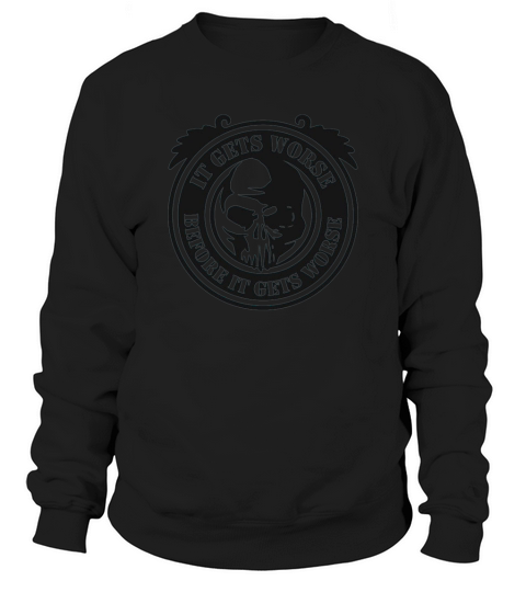 It Gets Worse Before It Gets Worse ironworker Sweatshirt Unisex