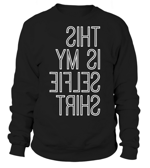 Selfie Funny This Is My Selfie T-shirt Sweatshirt Unisex