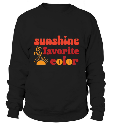 Sunshine is my favorite color Sweatshirt Unisex
