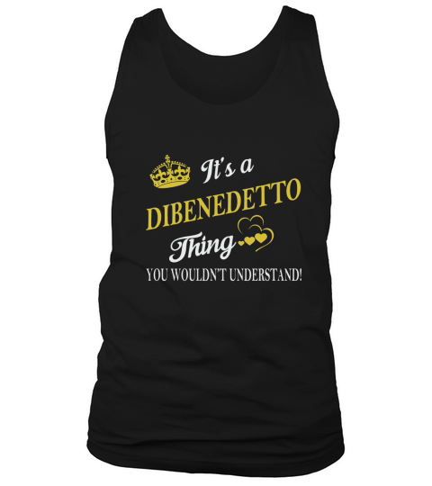 DIBENEDETTO Shirts - Its a DIBENEDETTO Thing You Wouldnt Understand Name Shirts Tank Top Unisex