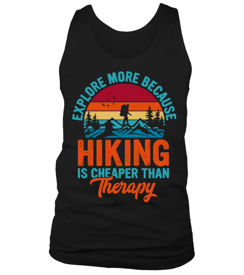 Explore More Because  Hiking Is Cheaper Than Therapy Tank Top Unisex