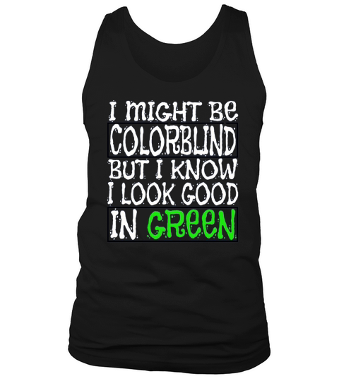 I Might Be Colorblind But I Know I Look Good In  1 Tank Top Unisex
