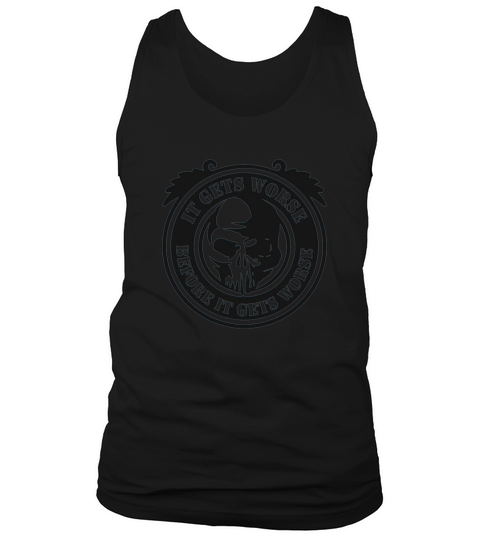 It Gets Worse Before It Gets Worse ironworker Tank Top Unisex