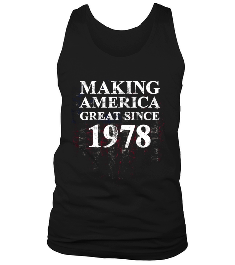 Making America Great Since 1978 41st Birthday Gift T-shirt Tank Top Unisex