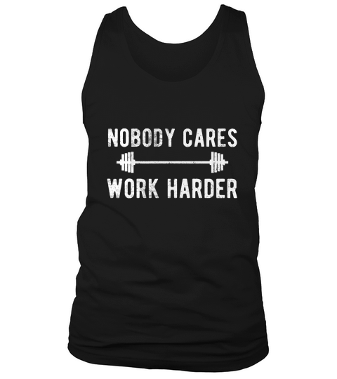Nobody Cares Work Harder Funny Workout Fitness Shirt Tank Top Unisex
