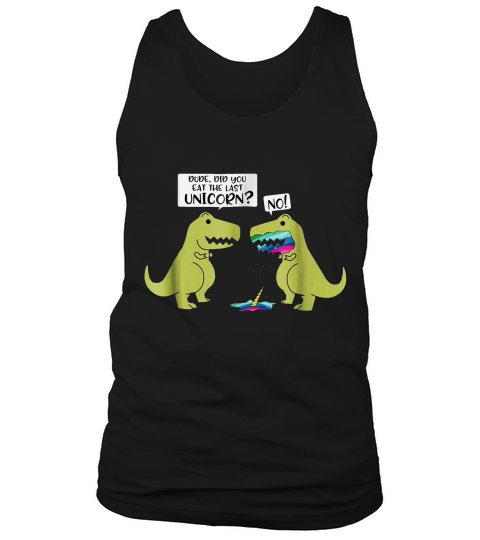 The Funny Did You Eat The Last Unicorn Dinosaur T-shirt Tank Top Unisex